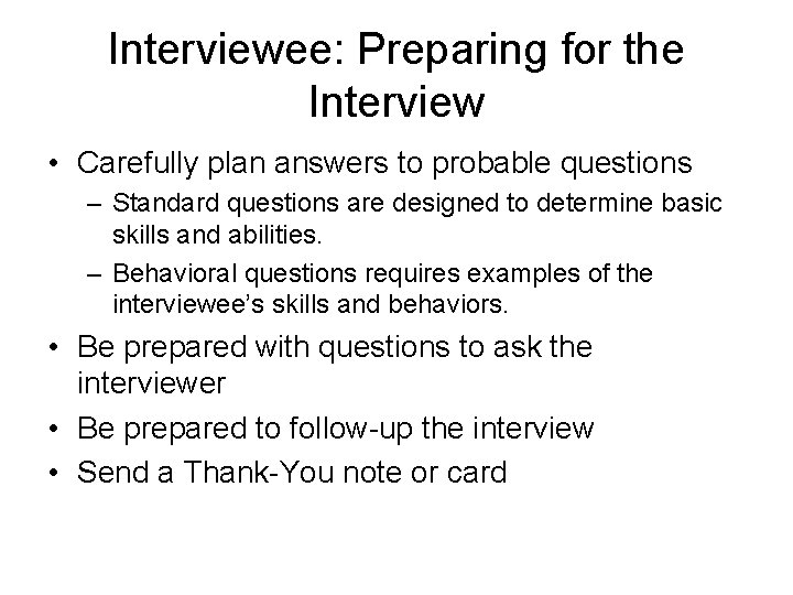 Interviewee: Preparing for the Interview • Carefully plan answers to probable questions – Standard