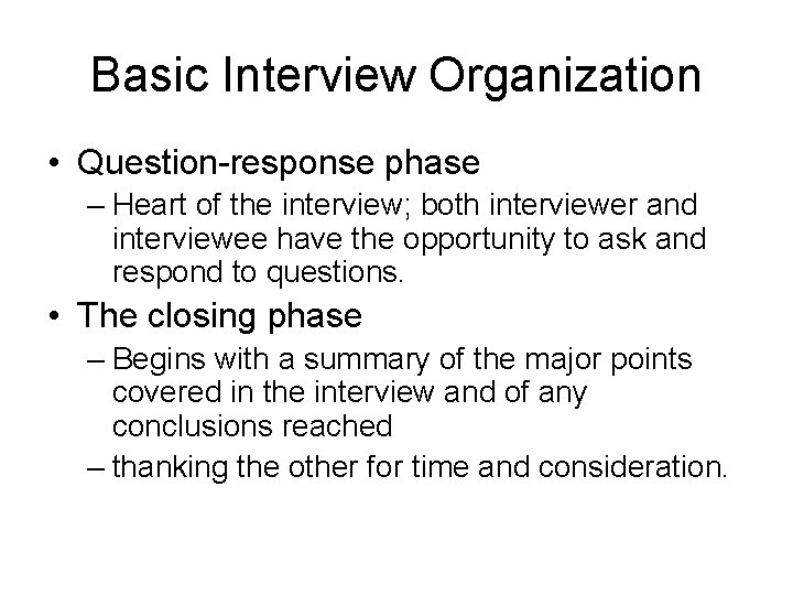 Basic Interview Organization • Question-response phase – Heart of the interview; both interviewer and
