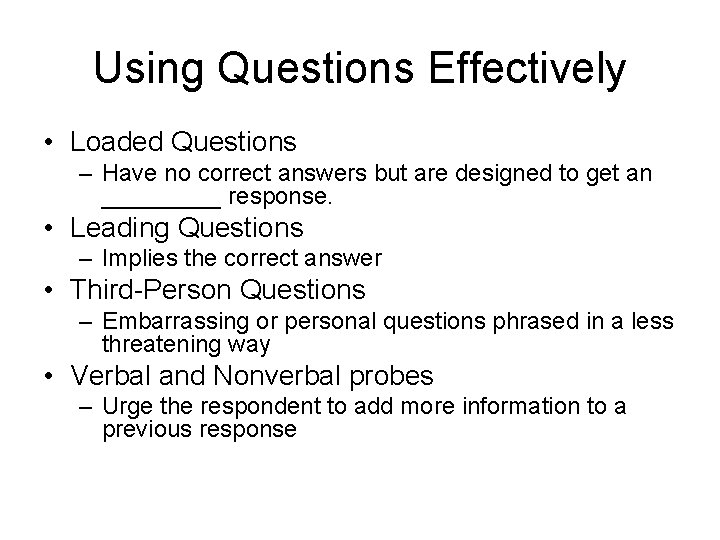 Using Questions Effectively • Loaded Questions – Have no correct answers but are designed