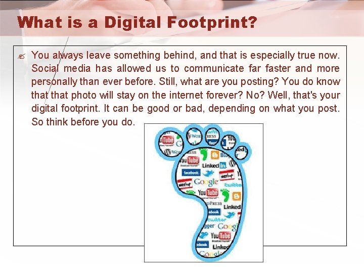 What is a Digital Footprint? You always leave something behind, and that is especially