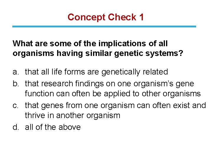 Concept Check 1 What are some of the implications of all organisms having similar