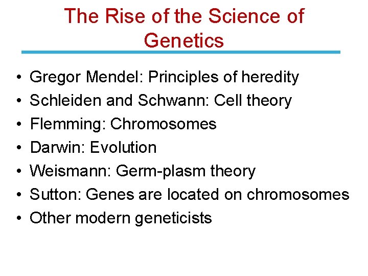 The Rise of the Science of Genetics • • Gregor Mendel: Principles of heredity