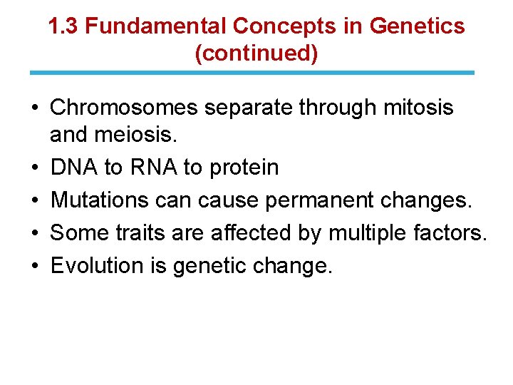 1. 3 Fundamental Concepts in Genetics (continued) • Chromosomes separate through mitosis and meiosis.