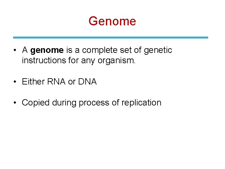 Genome • A genome is a complete set of genetic instructions for any organism.