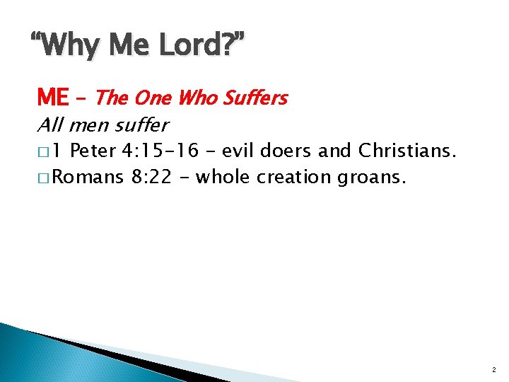 “Why Me Lord? ” ME - The One Who Suffers All men suffer �
