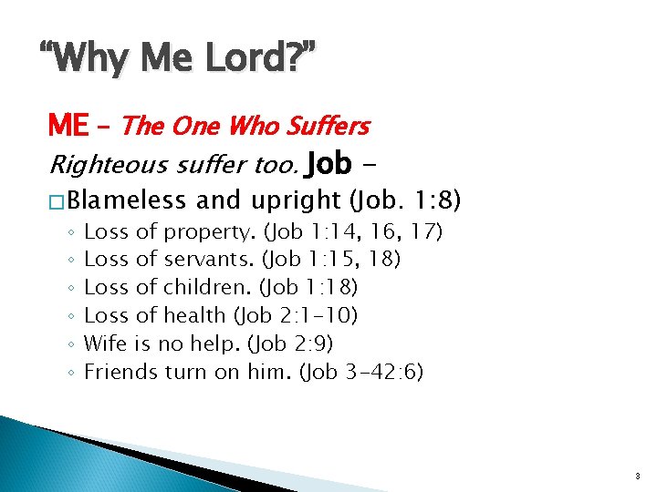 “Why Me Lord? ” ME - The One Who Suffers Righteous suffer too. Job