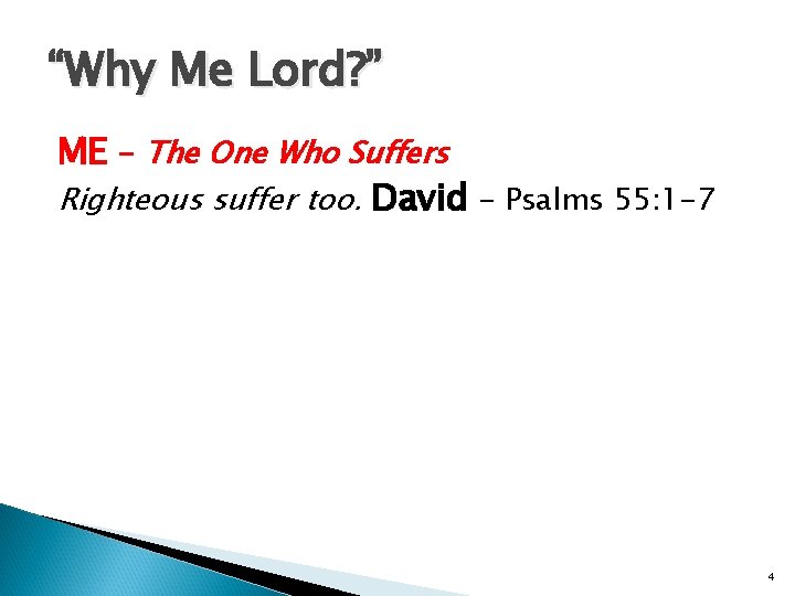 “Why Me Lord? ” ME - The One Who Suffers Righteous suffer too. David