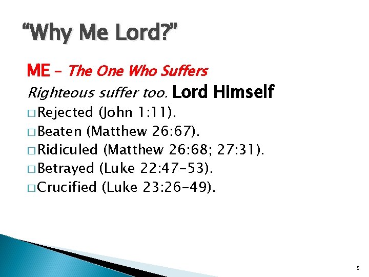 “Why Me Lord? ” ME - The One Who Suffers Righteous suffer too. Lord