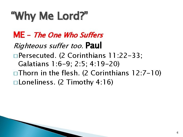 “Why Me Lord? ” ME - The One Who Suffers Righteous suffer too. Paul