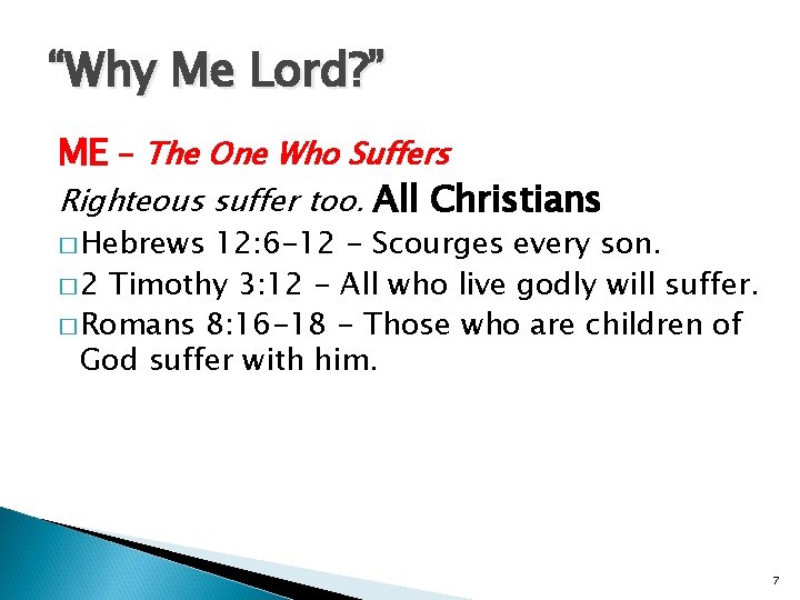 “Why Me Lord? ” ME - The One Who Suffers Righteous suffer too. All