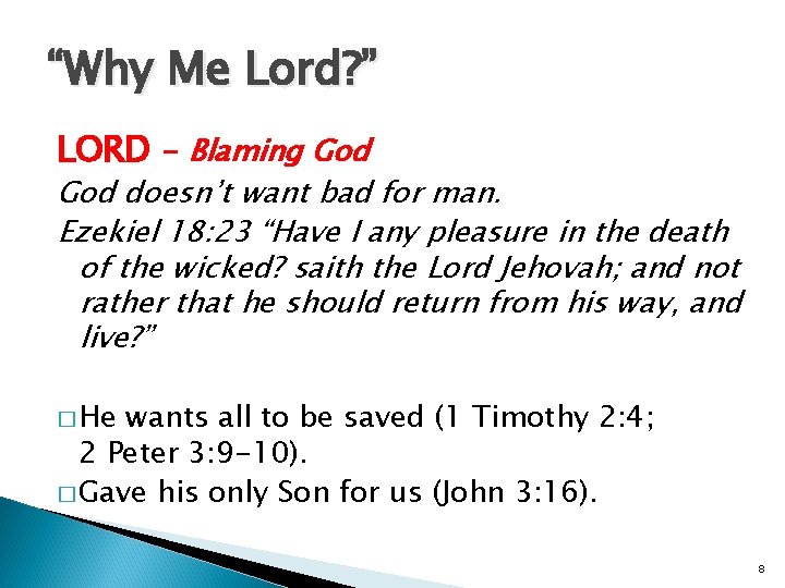 “Why Me Lord? ” LORD - Blaming God doesn’t want bad for man. Ezekiel