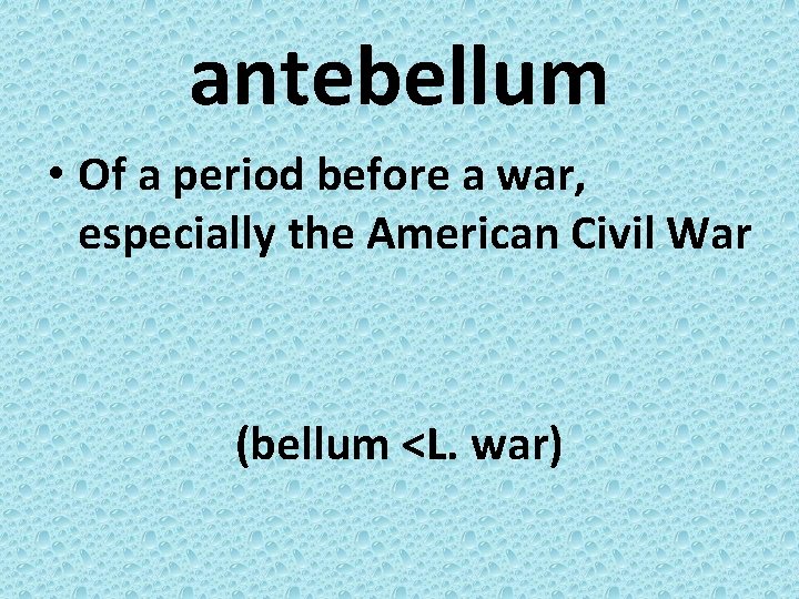 antebellum • Of a period before a war, especially the American Civil War (bellum