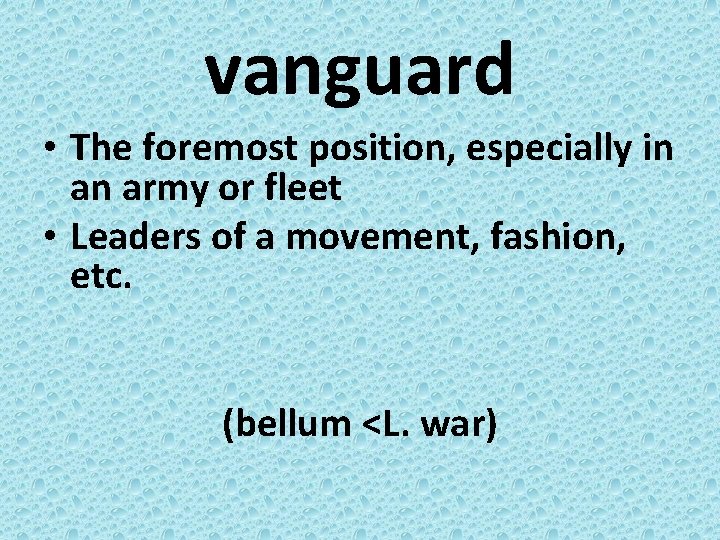 vanguard • The foremost position, especially in an army or fleet • Leaders of