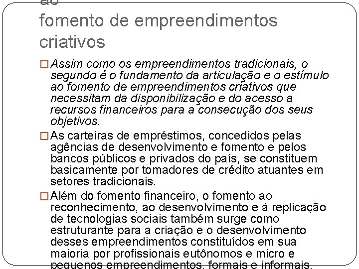 ao fomento de empreendimentos criativos � Assim como os empreendimentos tradicionais, o segundo é