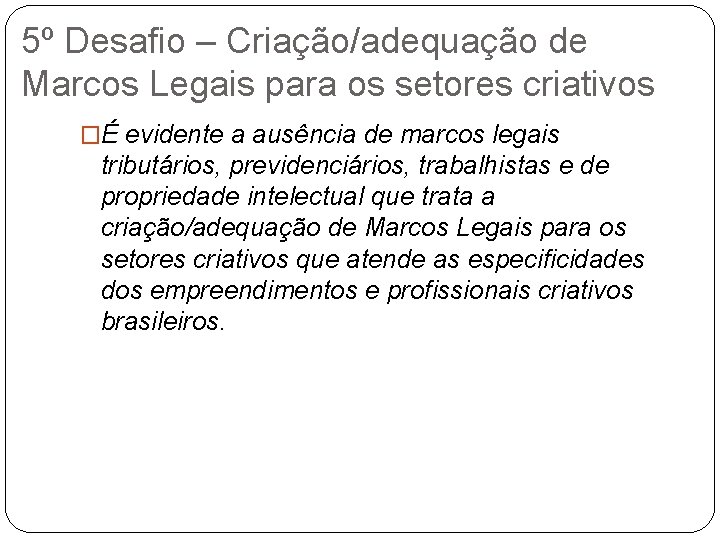 5º Desafio – Criação/adequação de Marcos Legais para os setores criativos �É evidente a