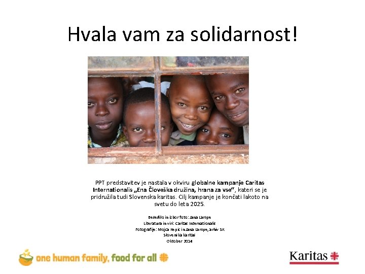 Hvala vam za solidarnost! PPT predstavitev je nastala v okviru globalne kampanje Caritas Internationalis