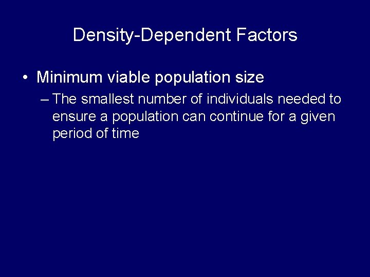 Density-Dependent Factors • Minimum viable population size – The smallest number of individuals needed