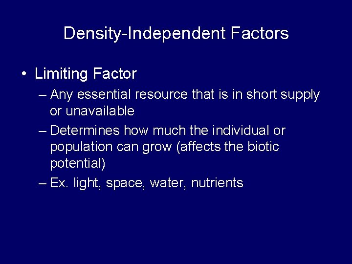 Density-Independent Factors • Limiting Factor – Any essential resource that is in short supply