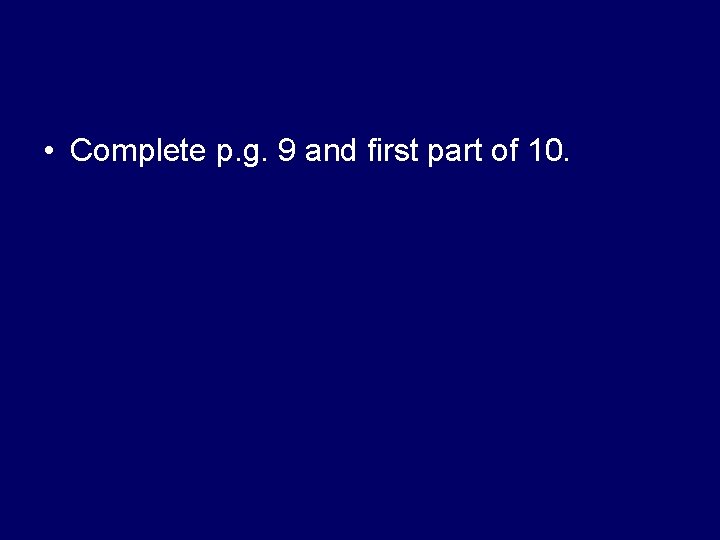  • Complete p. g. 9 and first part of 10. 