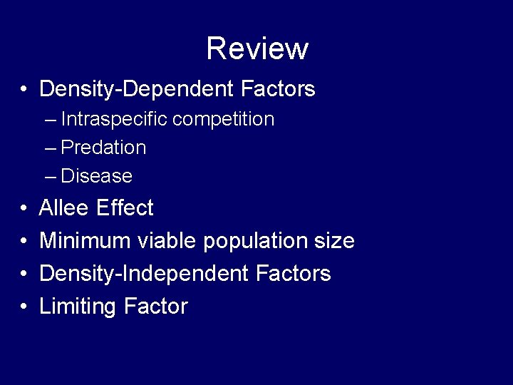 Review • Density-Dependent Factors – Intraspecific competition – Predation – Disease • • Allee