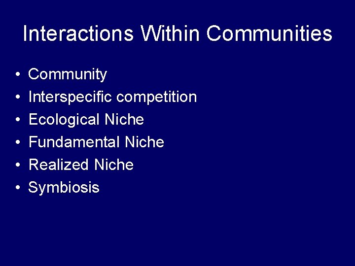 Interactions Within Communities • • • Community Interspecific competition Ecological Niche Fundamental Niche Realized