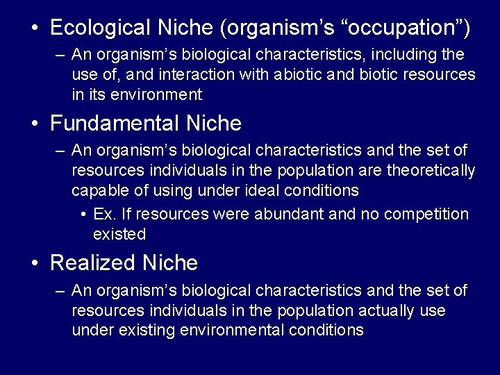  • Ecological Niche (organism’s “occupation”) – An organism’s biological characteristics, including the use