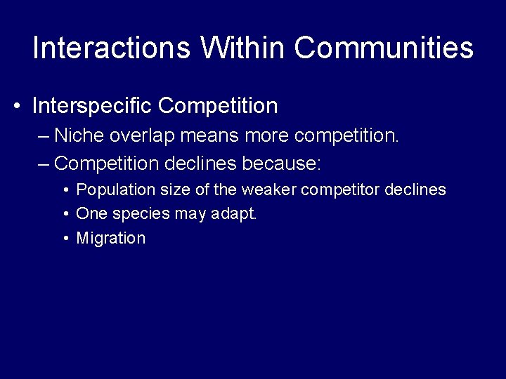 Interactions Within Communities • Interspecific Competition – Niche overlap means more competition. – Competition