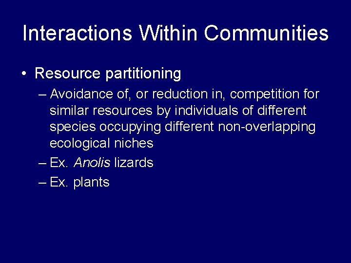 Interactions Within Communities • Resource partitioning – Avoidance of, or reduction in, competition for