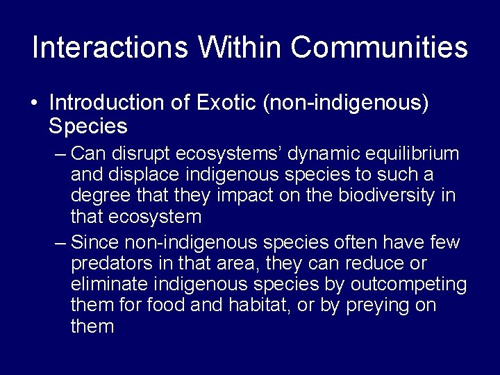 Interactions Within Communities • Introduction of Exotic (non-indigenous) Species – Can disrupt ecosystems’ dynamic