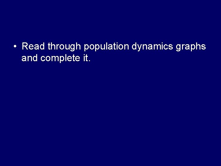  • Read through population dynamics graphs and complete it. 