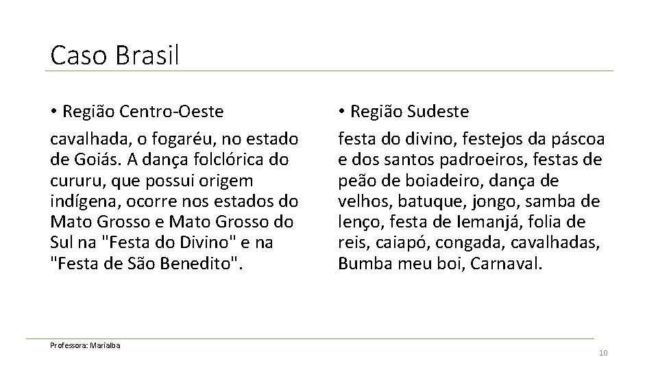 Caso Brasil • Região Centro-Oeste cavalhada, o fogaréu, no estado de Goiás. A dança