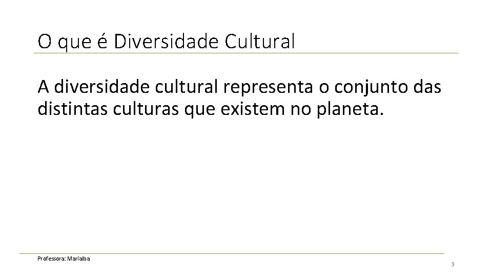 O que é Diversidade Cultural A diversidade cultural representa o conjunto das distintas culturas