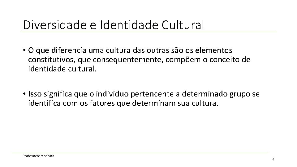 Diversidade e Identidade Cultural • O que diferencia uma cultura das outras são os