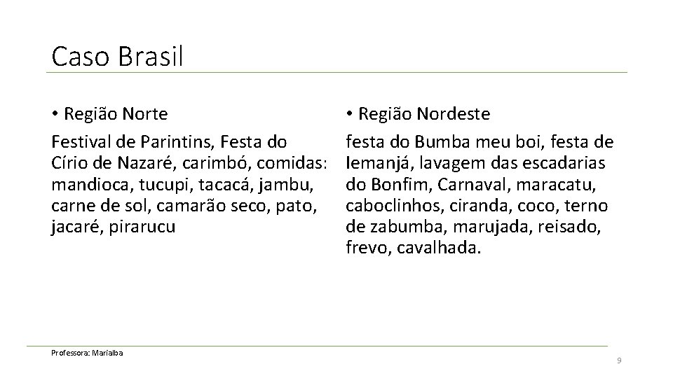 Caso Brasil • Região Norte Festival de Parintins, Festa do Círio de Nazaré, carimbó,