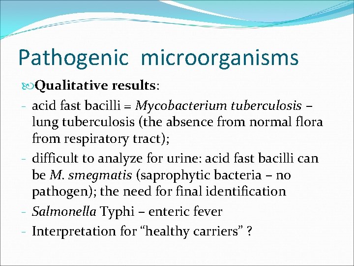 Pathogenic microorganisms Qualitative results: - acid fast bacilli = Mycobacterium tuberculosis – lung tuberculosis