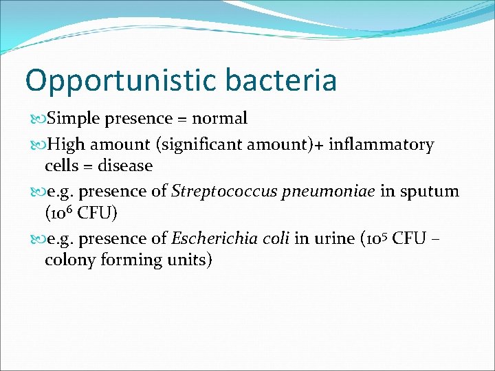 Opportunistic bacteria Simple presence = normal High amount (significant amount)+ inflammatory cells = disease