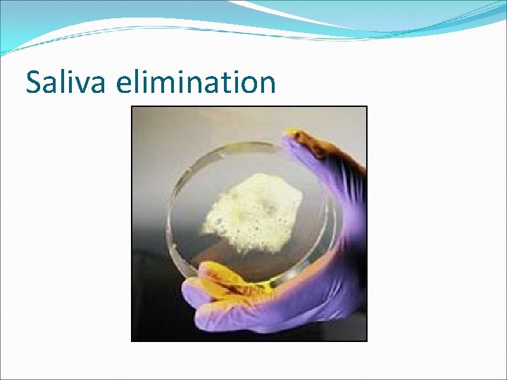 Saliva elimination 