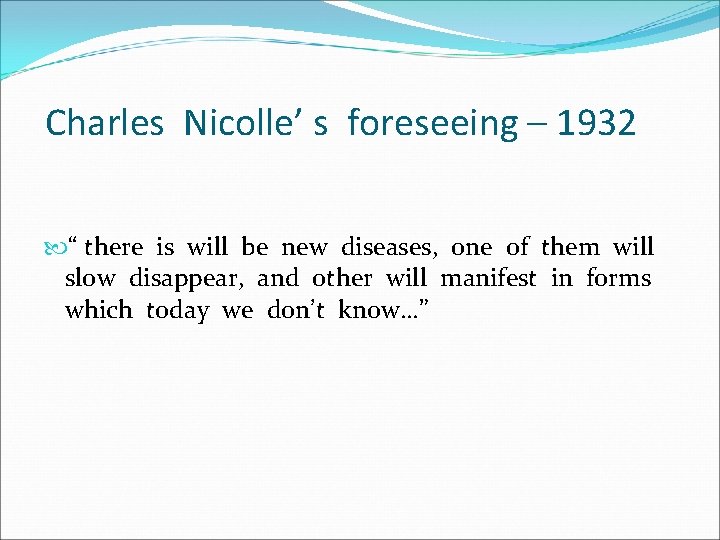 Charles Nicolle’ s foreseeing – 1932 “ there is will be new diseases, one