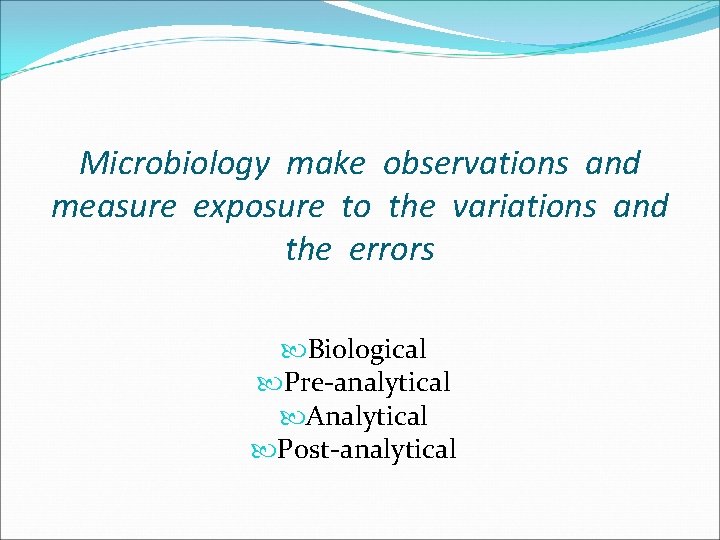 Microbiology make observations and measure exposure to the variations and the errors Biological Pre-analytical