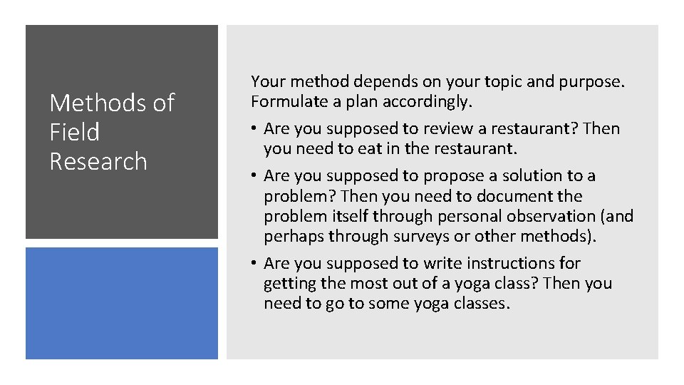 Methods of Field Research Your method depends on your topic and purpose. Formulate a