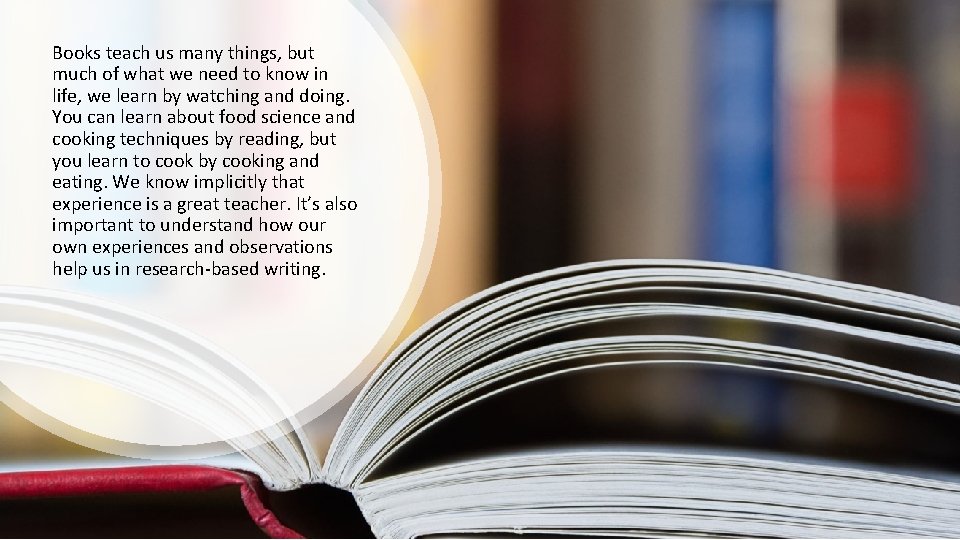 Books teach us many things, but much of what we need to know in