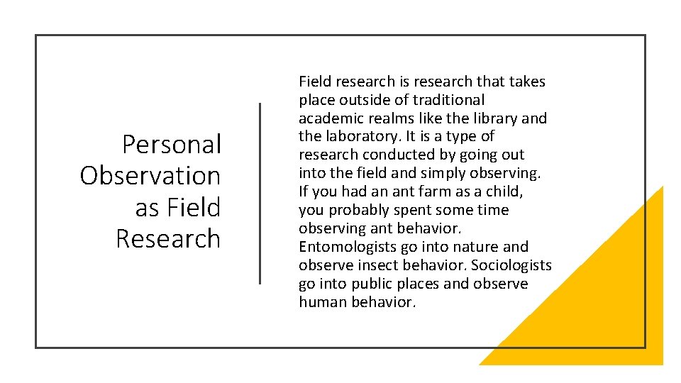Personal Observation as Field Research Field research is research that takes place outside of
