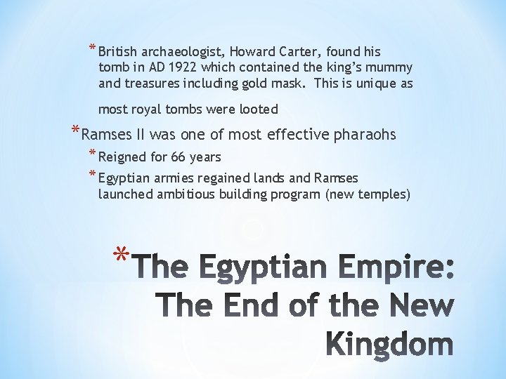 * British archaeologist, Howard Carter, found his tomb in AD 1922 which contained the