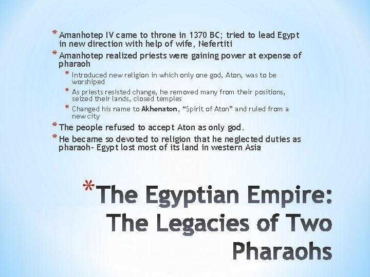 * Amanhotep IV came to throne in 1370 BC; tried to lead Egypt in