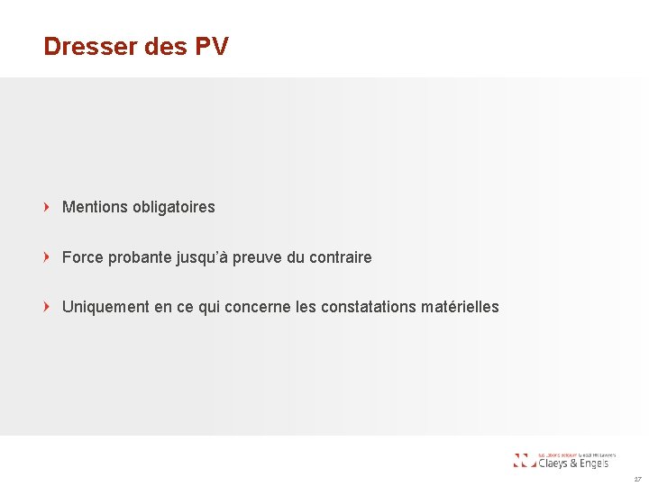 Dresser des PV Mentions obligatoires Force probante jusqu’à preuve du contraire Uniquement en ce