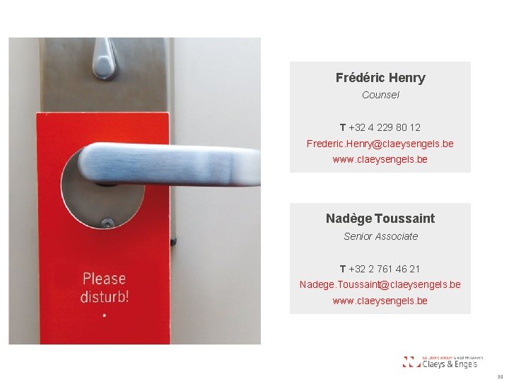 Frédéric Henry Counsel T +32 4 229 80 12 Frederic. Henry@claeysengels. be www. claeysengels.