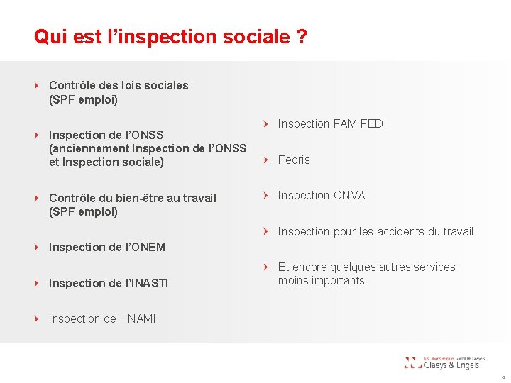 Qui est l’inspection sociale ? Contrôle des lois sociales (SPF emploi) Inspection de l’ONSS
