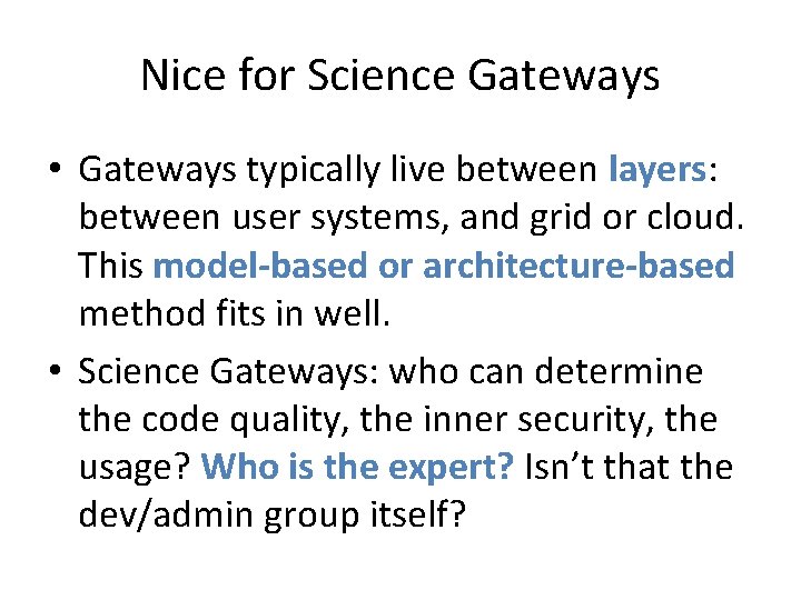 Nice for Science Gateways • Gateways typically live between layers: between user systems, and