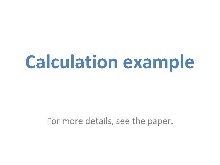 Calculation example For more details, see the paper. 