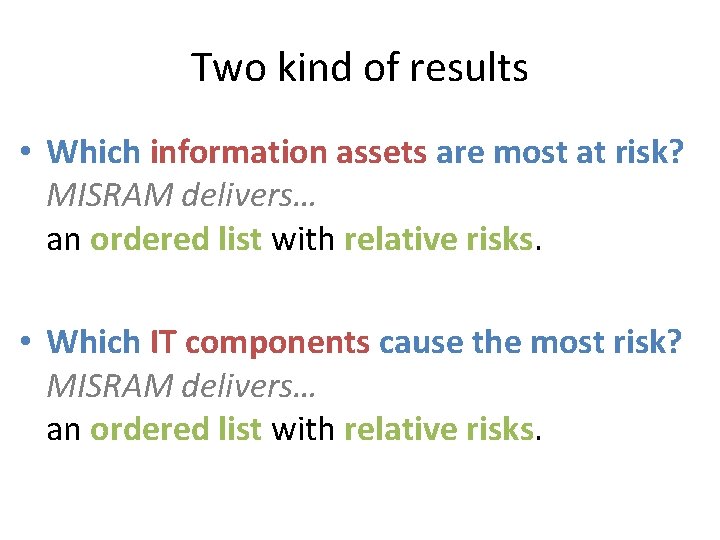 Two kind of results • Which information assets are most at risk? MISRAM delivers…